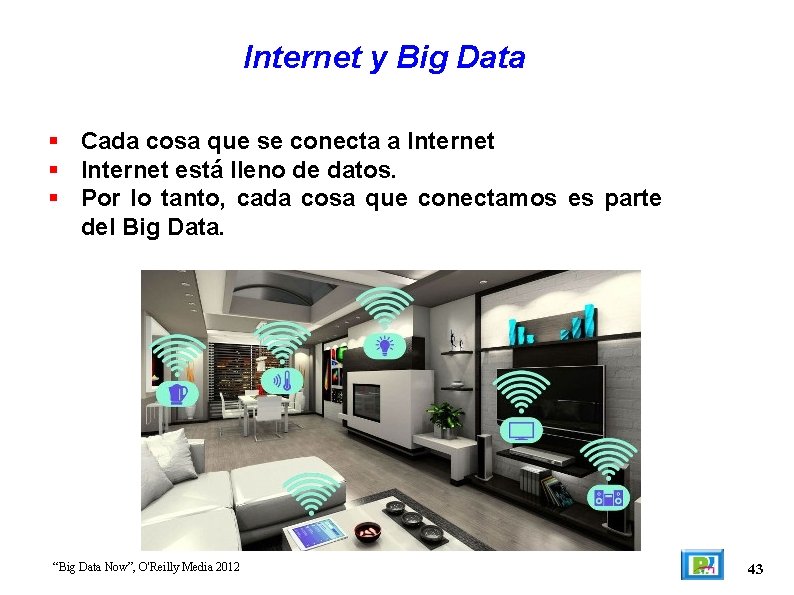 Internet y Big Data Cada cosa que se conecta a Internet está lleno de