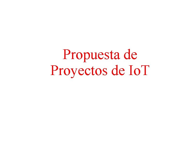 Propuesta de Proyectos de Io. T 