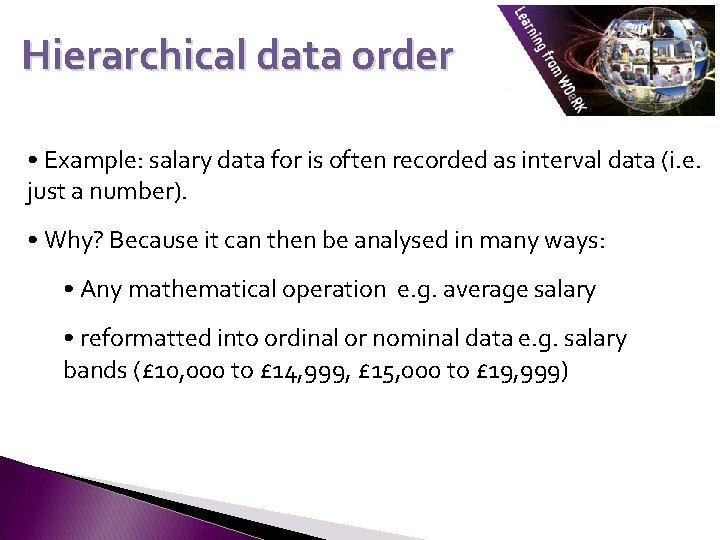 Hierarchical data order • Example: salary data for is often recorded as interval data