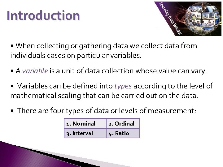 Introduction • When collecting or gathering data we collect data from individuals cases on