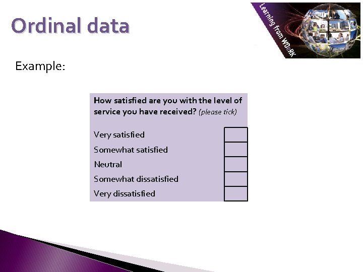 Ordinal data Example: How satisfied are you with the level of service you have