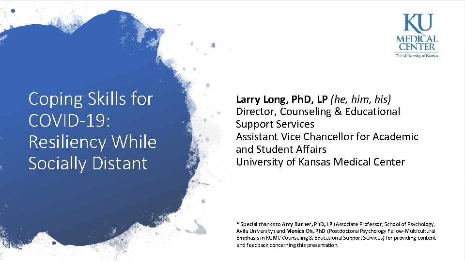 Coping Skills for COVID-19: Resiliency While Socially Distant Larry Long, Ph. D, LP (he,