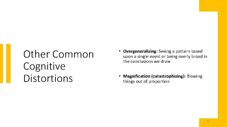 Other Common Cognitive Distortions • Overgeneralizing: Seeing a pattern based upon a single event