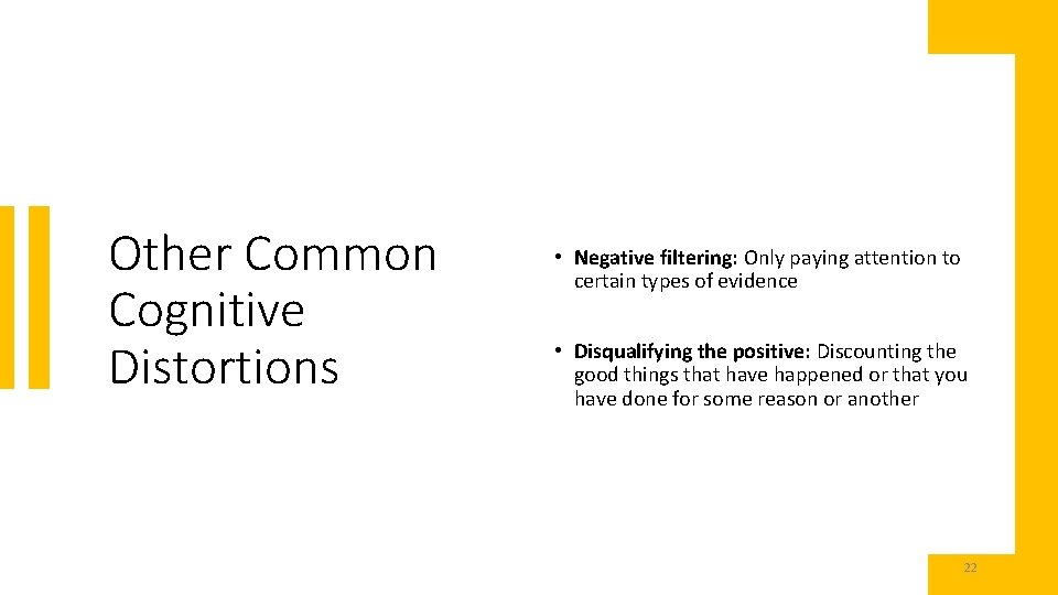 Other Common Cognitive Distortions • Negative filtering: Only paying attention to certain types of