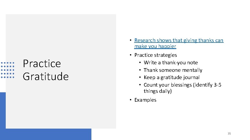  • Research shows that giving thanks can make you happier Practice Gratitude •