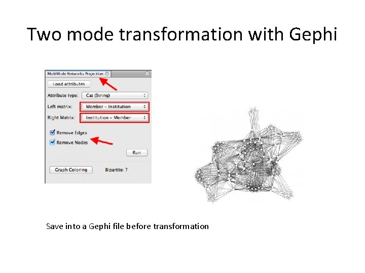 Two mode transformation with Gephi Save into a Gephi file before transformation 