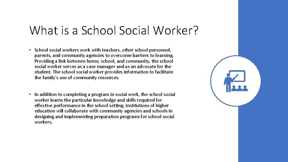 What is a School Social Worker? • School social workers work with teachers, other