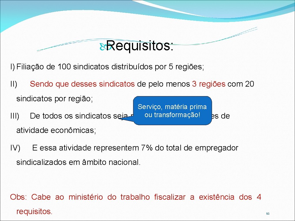 Requisitos: I) Filiação de 100 sindicatos distribuídos por 5 regiões; II) Sendo que