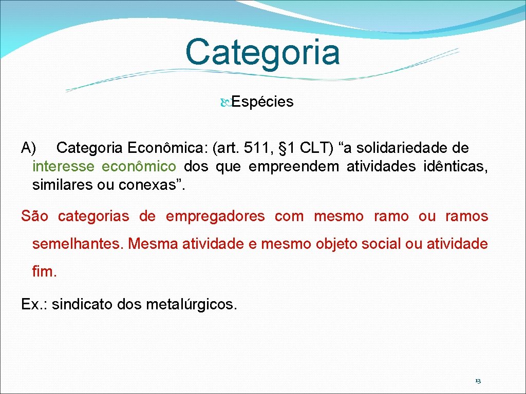 Categoria Espécies A) Categoria Econômica: (art. 511, § 1 CLT) “a solidariedade de interesse