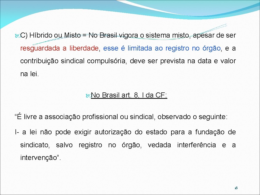  C) Híbrido ou Misto = No Brasil vigora o sistema misto, apesar de