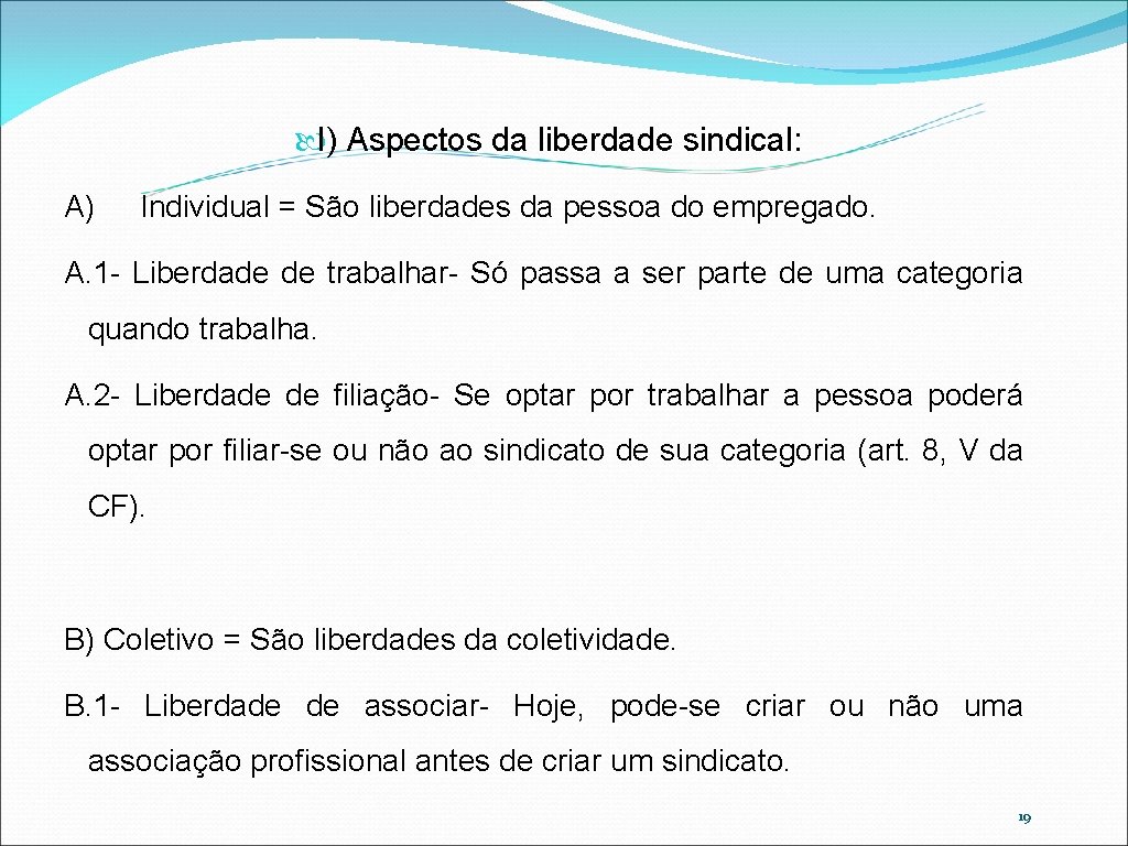  I) Aspectos da liberdade sindical: A) Individual = São liberdades da pessoa do