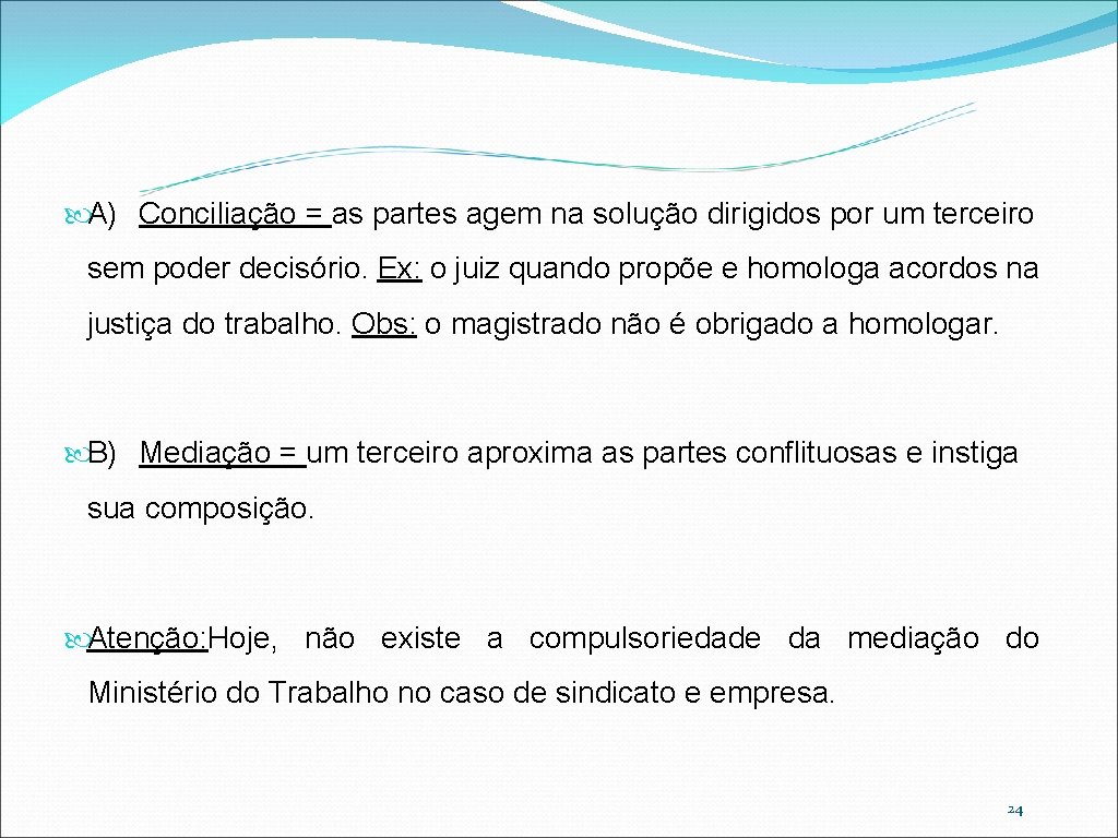  A) Conciliação = as partes agem na solução dirigidos por um terceiro sem