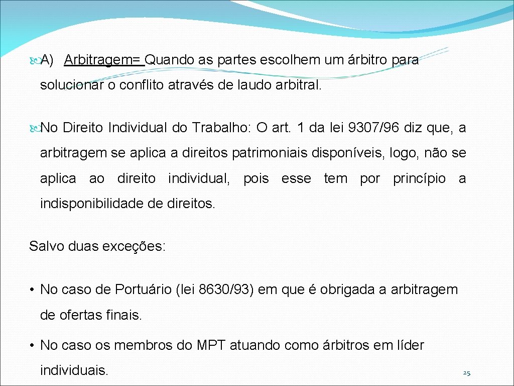  A) Arbitragem= Quando as partes escolhem um árbitro para solucionar o conflito através