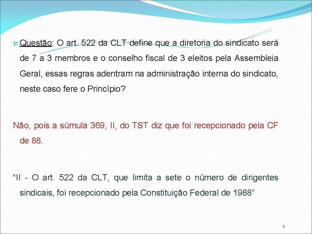  Questão: O art. 522 da CLT define que a diretoria do sindicato será