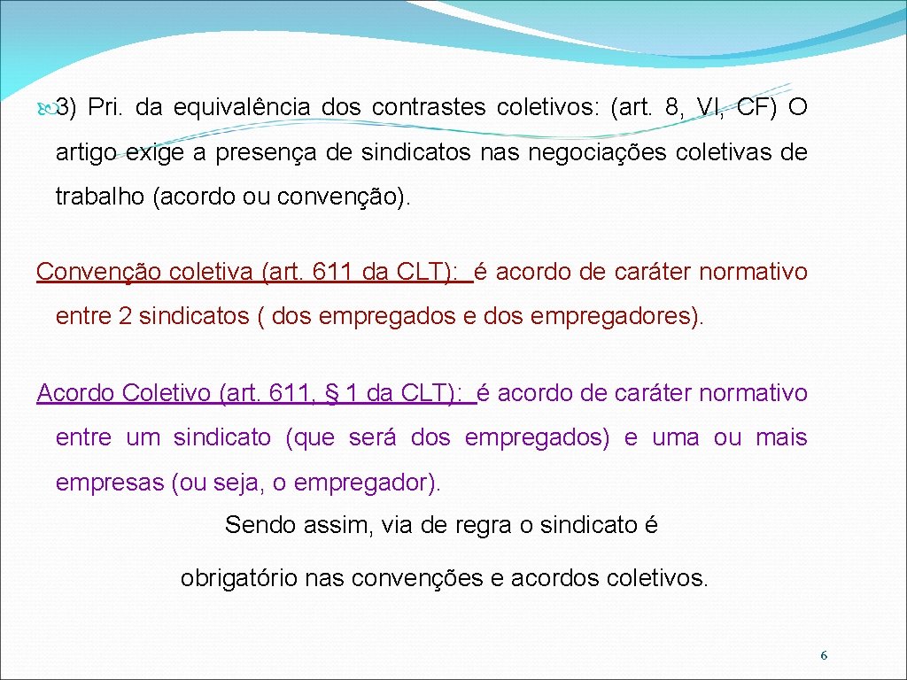  3) Pri. da equivalência dos contrastes coletivos: (art. 8, VI, CF) O artigo