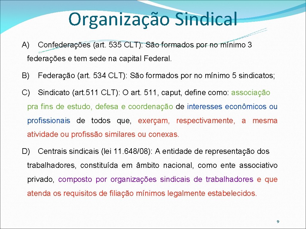 Organização Sindical A) Confederações (art. 535 CLT): São formados por no mínimo 3 federações