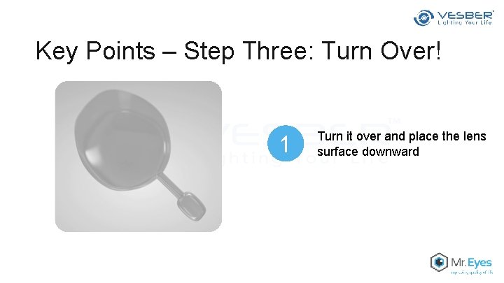 Key Points – Step Three: Turn Over! 1 Turn it over and place the