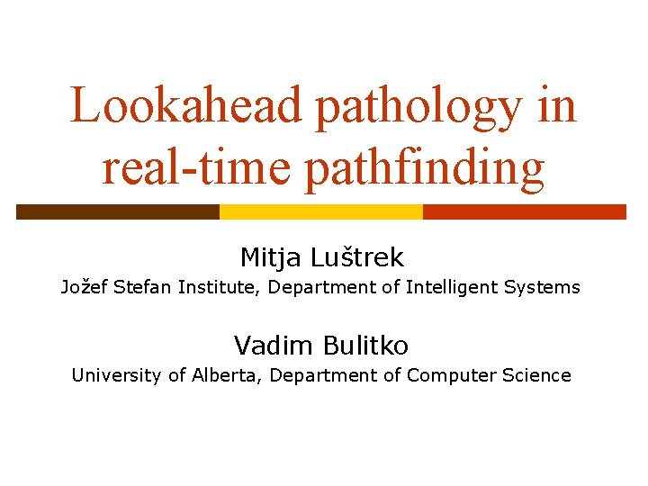 Lookahead pathology in real-time pathfinding Mitja Luštrek Jožef Stefan Institute, Department of Intelligent Systems