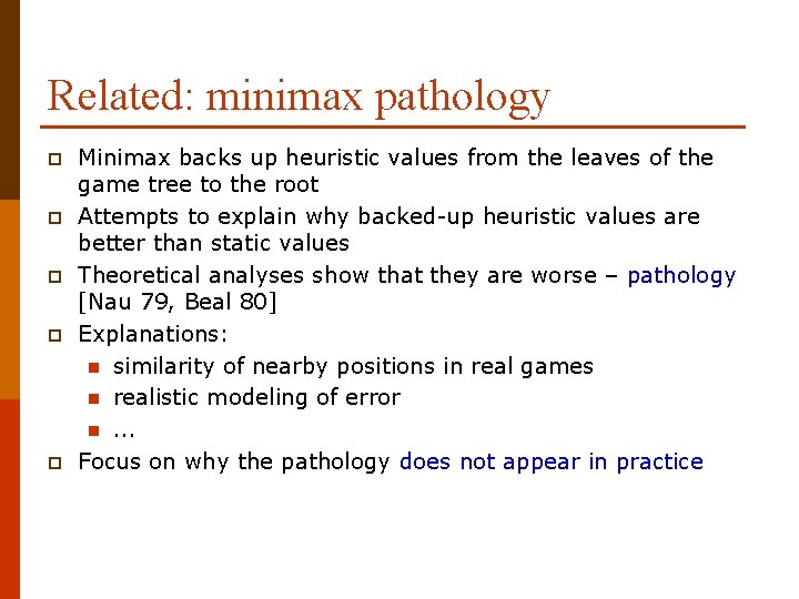 Related: minimax pathology p p p Minimax backs up heuristic values from the leaves