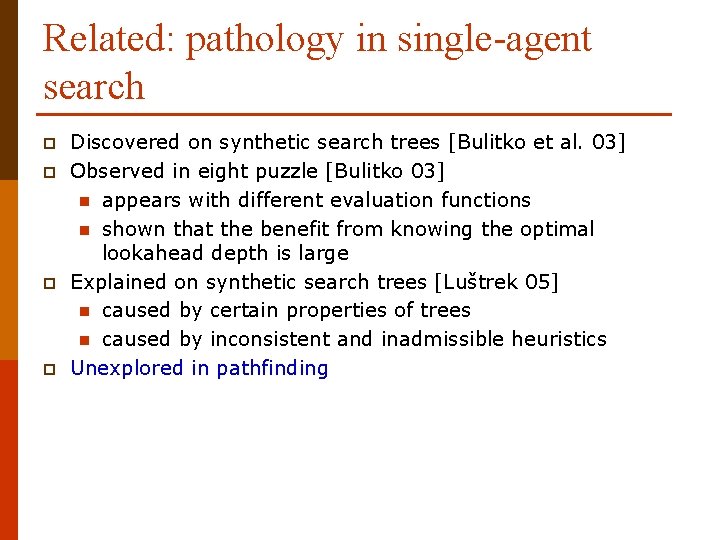 Related: pathology in single-agent search p p Discovered on synthetic search trees [Bulitko et