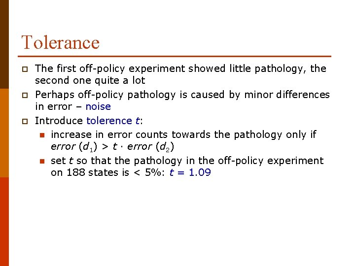 Tolerance p p p The first off-policy experiment showed little pathology, the second one