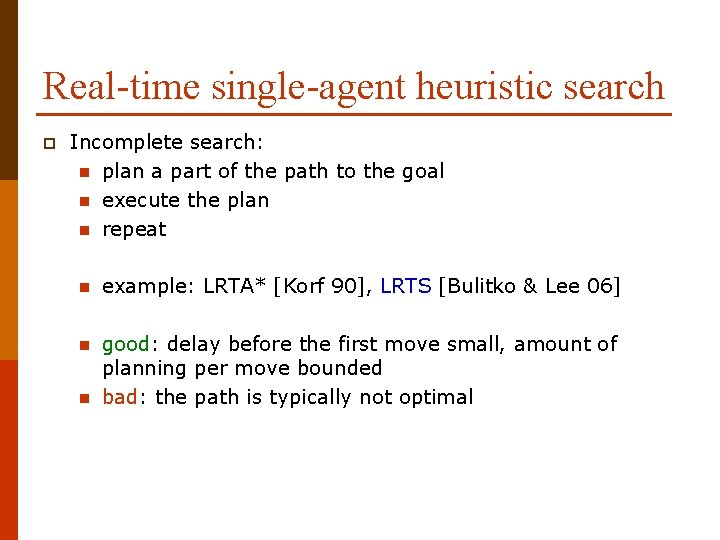 Real-time single-agent heuristic search p Incomplete search: n plan a part of the path
