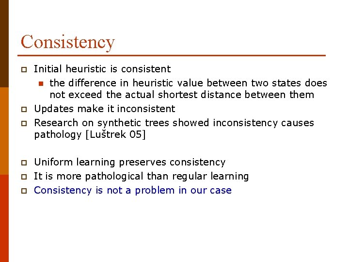 Consistency p p p Initial heuristic is consistent n the difference in heuristic value