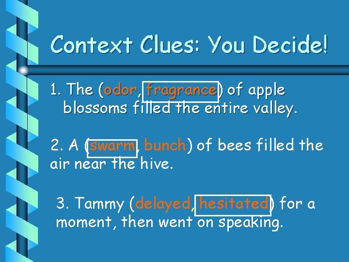 Context Clues: You Decide! 1. The (odor, fragrance) of apple blossoms filled the entire