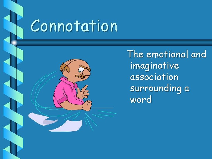 Connotation The emotional and imaginative association surrounding a word 