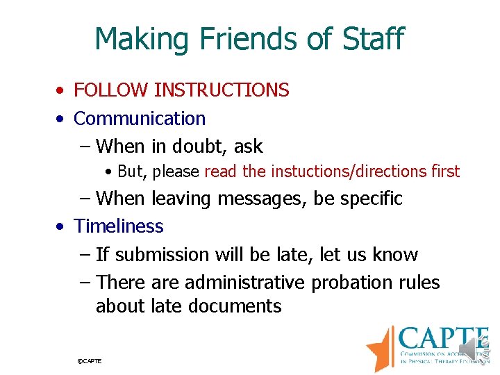 Making Friends of Staff • FOLLOW INSTRUCTIONS • Communication – When in doubt, ask