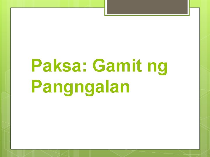 Paksa: Gamit ng Pangngalan 