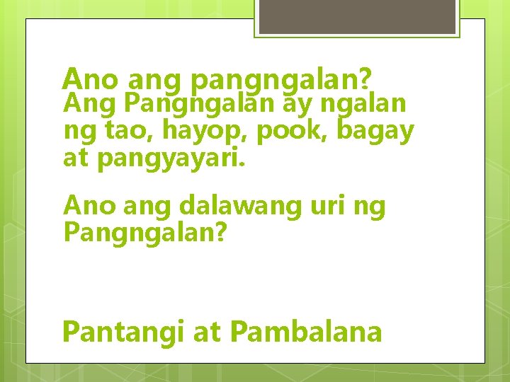 Ano ang pangngalan? Ang Pangngalan ay ngalan ng tao, hayop, pook, bagay at pangyayari.