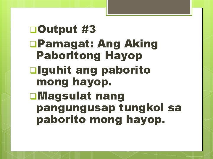 q. Output #3 q. Pamagat: Ang Aking Paboritong Hayop q. Iguhit ang paborito mong