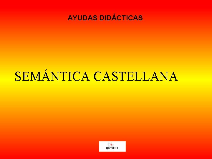 AYUDAS DIDÁCTICAS SEMÁNTICA CASTELLANA 