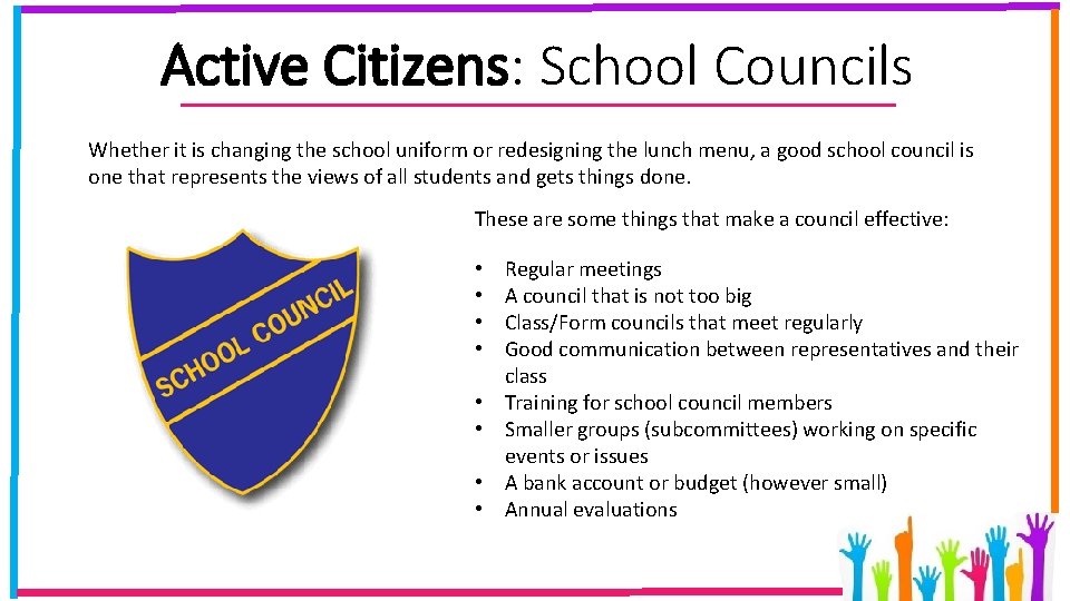 Active Citizens: School Councils Whether it is changing the school uniform or redesigning the