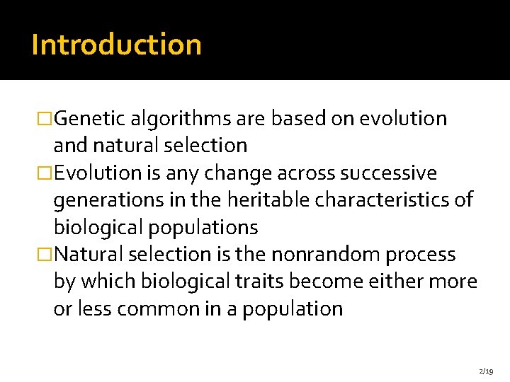 Introduction �Genetic algorithms are based on evolution and natural selection �Evolution is any change