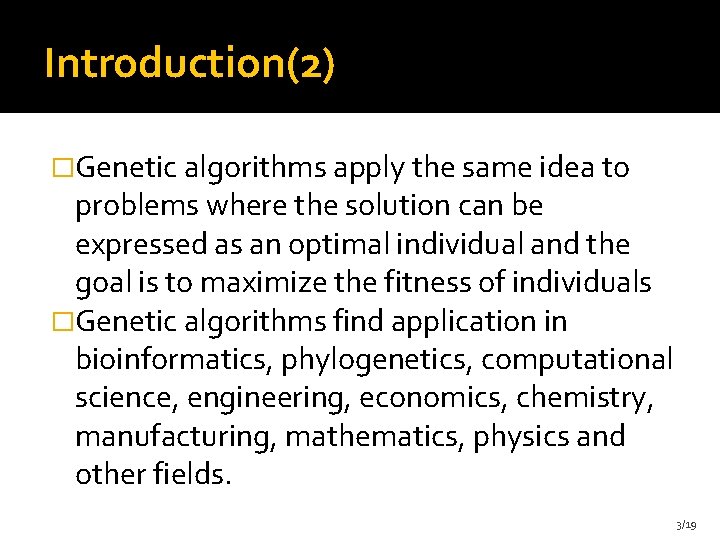 Introduction(2) �Genetic algorithms apply the same idea to problems where the solution can be