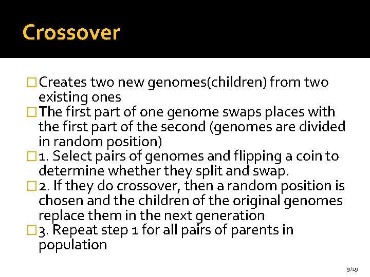 Crossover �Creates two new genomes(children) from two existing ones �The first part of one