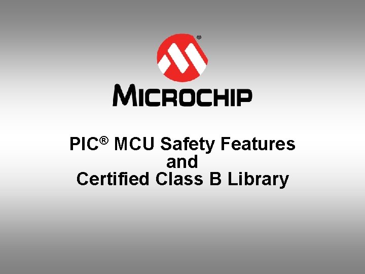 PIC® MCU Safety Features and Certified Class B Library 