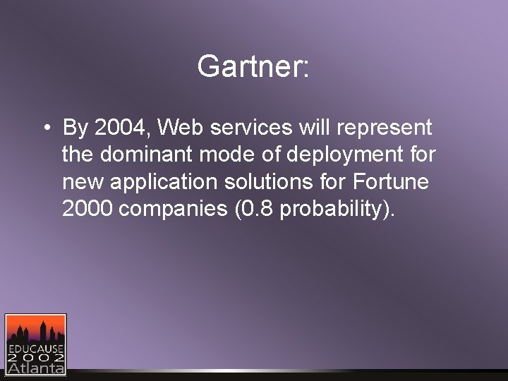 Gartner: • By 2004, Web services will represent the dominant mode of deployment for