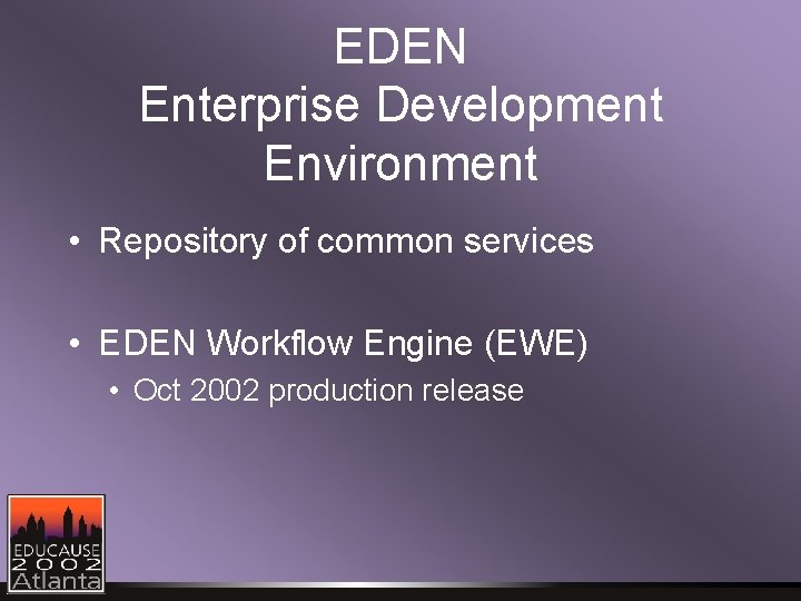 EDEN Enterprise Development Environment • Repository of common services • EDEN Workflow Engine (EWE)