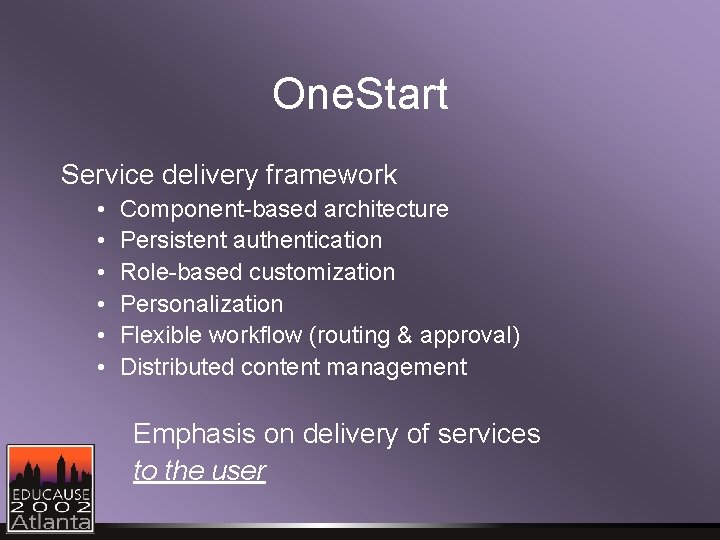 One. Start Service delivery framework • • • Component-based architecture Persistent authentication Role-based customization