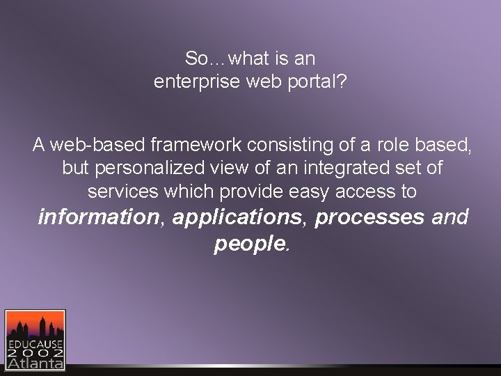 So…what is an enterprise web portal? A web-based framework consisting of a role based,