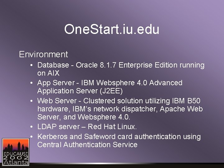 One. Start. iu. edu Environment • Database - Oracle 8. 1. 7 Enterprise Edition