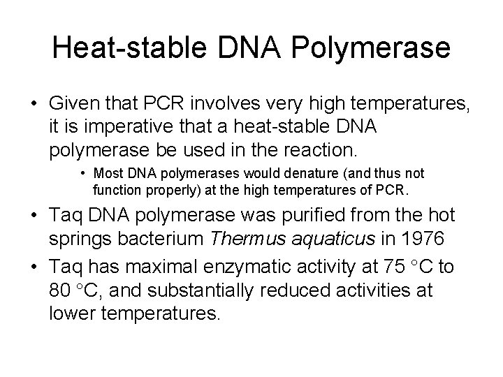 Heat-stable DNA Polymerase • Given that PCR involves very high temperatures, it is imperative