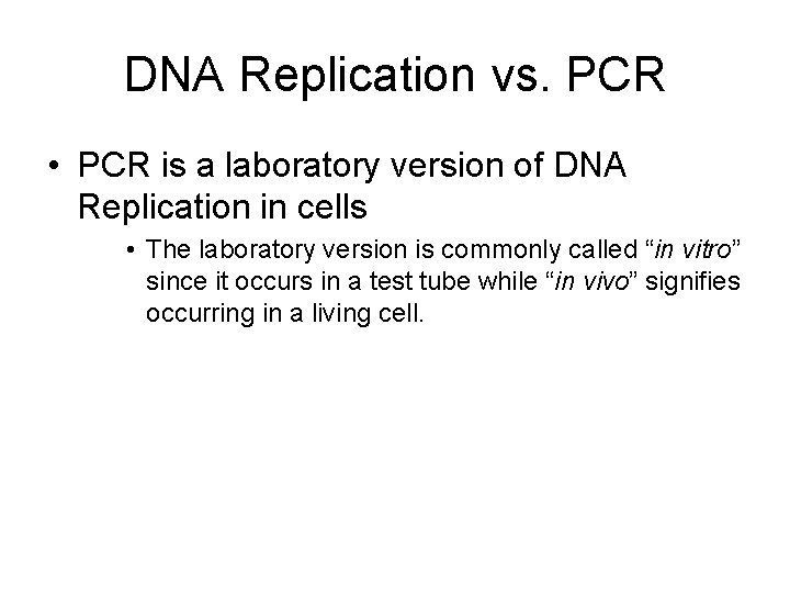 DNA Replication vs. PCR • PCR is a laboratory version of DNA Replication in