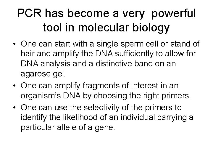 PCR has become a very powerful tool in molecular biology • One can start