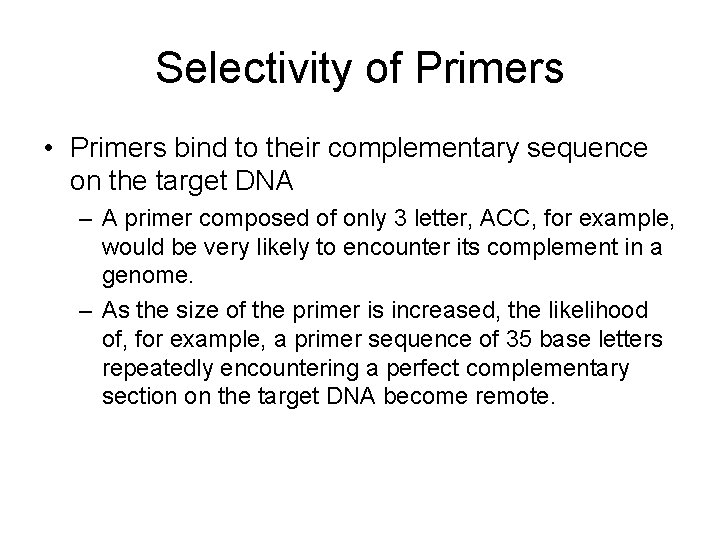 Selectivity of Primers • Primers bind to their complementary sequence on the target DNA