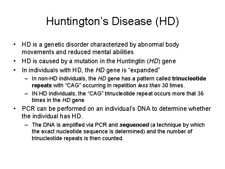 Huntington’s Disease (HD) • HD is a genetic disorder characterized by abnormal body movements