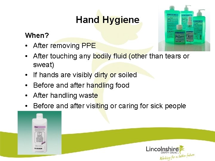 Hand Hygiene When? • After removing PPE • After touching any bodily fluid (other